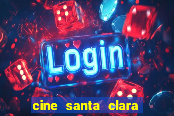 cine santa clara filme em cartaz